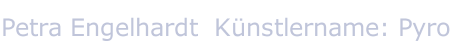 Petra Engelhardt  K&uuml;nstlername: Pyro 